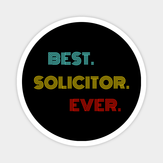 Best Solicitor Ever - Nice Birthday Gift Idea Magnet by Szokebobi